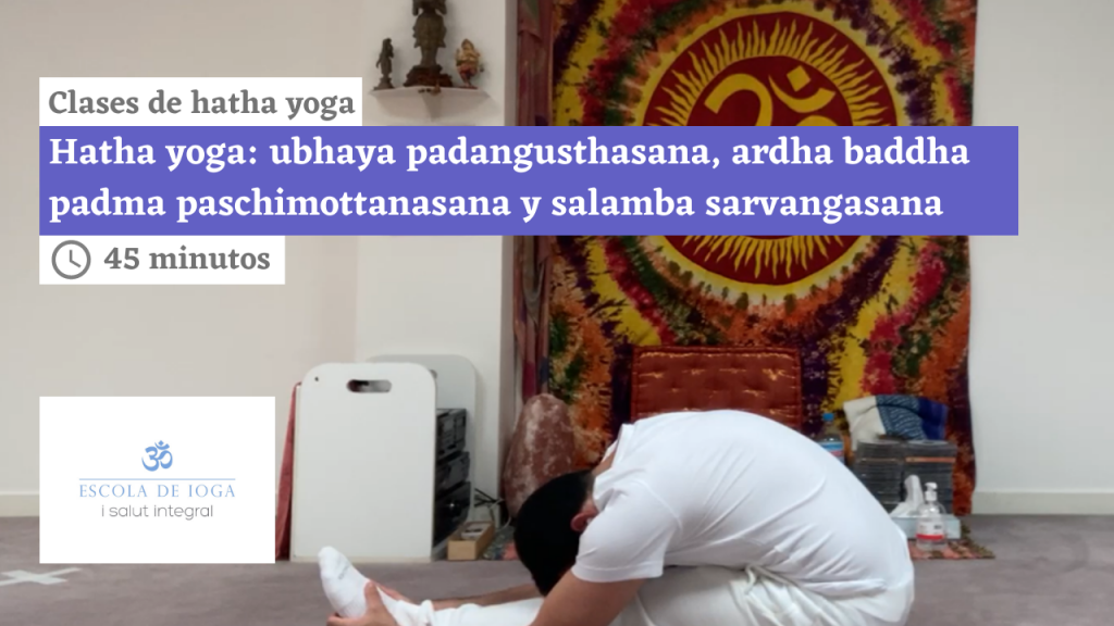 Hatha yoga: ubhaya padangusthasana, ardha baddha padma paschimottanasana y salamba sarvangasana