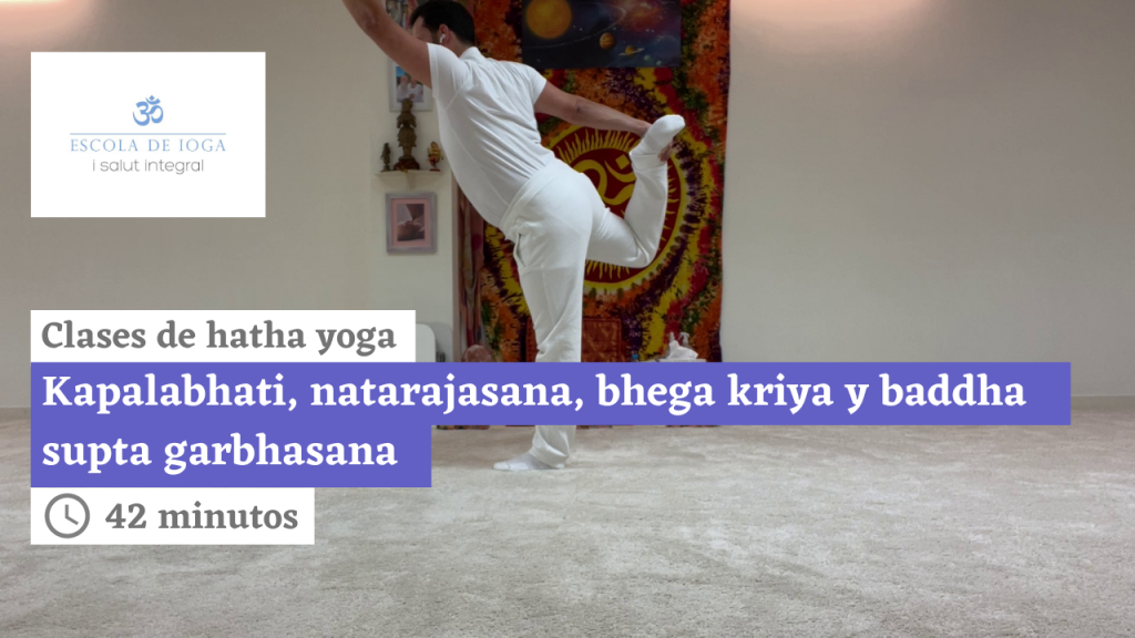 Hatha yoga: kapalabhati, natarajasana, bhega kriya y baddha supta garbhasana