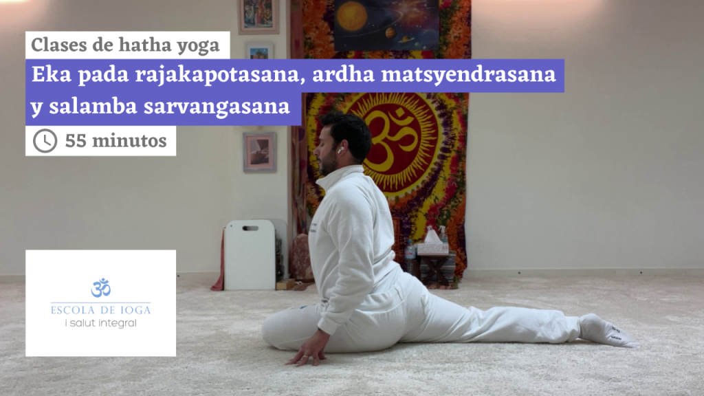 Hatha yoga: eka pada rajakapotasana, ardha matsyendrasana y salamba sarvangasana