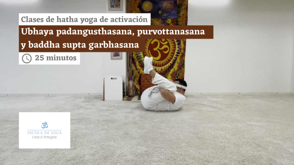 Hatha yoga de activación: ubhaya padangusthasana, purvottanasana y baddha supta garbashana